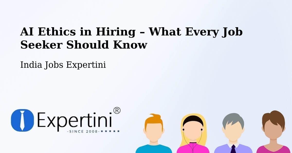 AI Ethics in Recruitment & Hiring – India - India Jobs Expertini