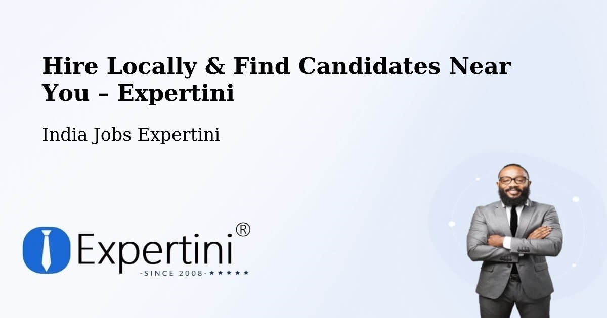 Hire Locally in India – Find Qualified Candidates Near You - India Jobs Expertini